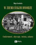 W ziemiańskim dworze Codzienność, obyczaje, święta, zabawy w sklepie internetowym Wieszcz.pl