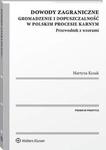 Dowody zagraniczne. Gromadzenie i dopuszczalność w polskim procesie karnym. Przewodnik z wzorami w sklepie internetowym Wieszcz.pl