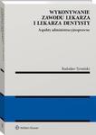 Wykonywanie zawodu lekarza i lekarza dentysty. Aspekty administracyjnoprawne w sklepie internetowym Wieszcz.pl