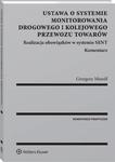 Ustawa o systemie monitorowania drogowego i kolejowego przewozu towarów. Realizacja obowiązków w systemie SENT. Komentarz w sklepie internetowym Wieszcz.pl