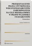 Przekształcenie prawa użytkowania wieczystego gruntów zabudowanych na cele mieszkaniowe w prawo własności tych gruntów. Komentarz w sklepie internetowym Wieszcz.pl