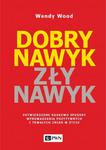 Dobry nawyk, zły nawyk. Potwierdzone naukowo sposoby wprowadzania pozytywnych i trwałych zmian w życiu w sklepie internetowym Wieszcz.pl