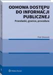 Odmowa dostępu do informacji publicznej. Przesłanki, granice, procedura w sklepie internetowym Wieszcz.pl