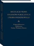 Regulacje prawa finansów publicznych i prawa podatkowego. Podsumowanie stanu obecnego i dynamika zmian. Księga jubileuszowa dedykowana profesor Wiesławie Miemiec w sklepie internetowym Wieszcz.pl