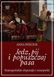 Jedz, pij i popuszczaj pasa. Staropolskie obyczaje i rozrywki w sklepie internetowym Wieszcz.pl