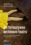 Performatywne archiwum teatru Konsekwencje „Nie-Boskiej komedii. Szczątków” Olivera Frljicia w sklepie internetowym Wieszcz.pl