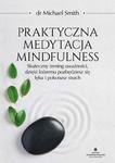 Praktyczna medytacja mindfulness. Skuteczny trening uważności, dzięki któremu pozbędziesz się lęku i pokonasz strach w sklepie internetowym Wieszcz.pl