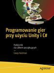 Programowanie gier przy użyciu Unity i C# Podręcznik dla całkiem początkujących w sklepie internetowym Wieszcz.pl