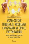 Współczesne tendencje, problemy i wyzwania w opiece i wychowaniu. Teoria, metodyka i praktyka w opinii studentów w sklepie internetowym Wieszcz.pl