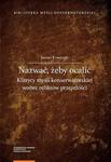 Nazwać, żeby ocalić. Klasycy myśli konserwatorskiej wobec reliktów przeszłości w sklepie internetowym Wieszcz.pl