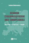 Ochrona cyberprzestrzeni Unii Europejskiej Polityka – Strategia – Prawo w sklepie internetowym Wieszcz.pl