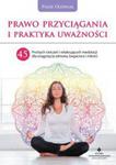 Prawo Przyciągania i praktyka uważności. 45 prostych ćwiczeń i relaksujących medytacji dla osiągnięcia zdrowia, bogactwa i miłości w sklepie internetowym Wieszcz.pl