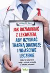 Jak rozmawiać z lekarzem, aby uzyskać trafną diagnozę i właściwe leczenie. Odkryj lekarskie mity i poznaj prawdę o swoim zdrowiu w sklepie internetowym Wieszcz.pl