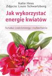 Jak wykorzystać energię kwiatów. Sztuka codziennego rozkwitania w sklepie internetowym Wieszcz.pl