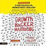 Growth Hacker Marketing. O przyszłości PR, marketingu i reklamy. Wydanie rozszerzone w sklepie internetowym Wieszcz.pl