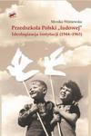 Przedszkola Polski "ludowej". Ideologizacja instytucji (1944-1965) w sklepie internetowym Wieszcz.pl