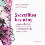 Szczęśliwa bez winy. Jak uwolnić się od poczucia winy i odnaleźć drogę do szczęścia w sklepie internetowym Wieszcz.pl