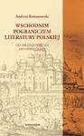 Wschodnim pograniczem literatury polskiej. Od Średniowiecza do Oświecenia w sklepie internetowym Wieszcz.pl