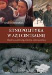 Etnopolityka w Azji Centralnej. Między wspólnotą etniczną a obywatelską w sklepie internetowym Wieszcz.pl