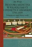 Światowa medycyna w polskiej nauce i dydaktyce lekarskiej 1795-1939 Pedagogiczny aspekt dyfuzji nauki Część 1 w sklepie internetowym Wieszcz.pl