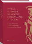 100 lat ochrony własności przemysłowej w Polsce. Księga jubileuszowa Urzędu Patentowego Rzeczypospolitej Polskiej w sklepie internetowym Wieszcz.pl