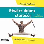 Stwórz dobrą starość. Nie wysyłaj życia na emeryturę! w sklepie internetowym Wieszcz.pl