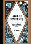 Przeklęte przedmioty Osobliwe, ale prawdziwe historie o najbardziej niesławnych obiektach świata w sklepie internetowym Wieszcz.pl