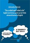 "I`m a rebel and I rebel a lot". English work stress and its use by Polish advanced learners of English. w sklepie internetowym Wieszcz.pl