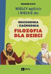 Wielcy myśliciele i wielkie idee Wschodnia i zachodnia filozofia dla dzieci w sklepie internetowym Wieszcz.pl