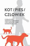 Kot / pies / człowiek O relacjach międzygatunkowych i kulturowych tego konsekwencjach w sklepie internetowym Wieszcz.pl