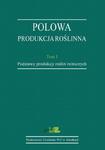 Polowa produkcja roślinna. T. 1. Podstawy produkcji roślin rolniczych w sklepie internetowym Wieszcz.pl