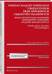 Podział majątku wspólnego małżonków, konkubentów i partnerów związków jednopłciowych z rozliczeniem praw spółkowych i kredytów frankowych. Praktyka sądowa, notarialna, wieczystoksięgowa. Orzecznictwo w sklepie internetowym Wieszcz.pl