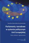 Parlamenty narodowe w systemie politycznym Unii Europejskiej Role, ambicje i oraniczenia w sklepie internetowym Wieszcz.pl