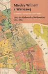 Między Wilnem a Warszawą Listy do Aleksandry Borkowskiej 1865-1884 w sklepie internetowym Wieszcz.pl