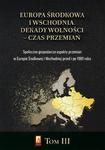 Europa Środkowa i Wschodnia. Dekady wolności – czas przemian. Tom III. Społeczno-gospodarcze aspekty przemian w Europie Środkowej i Wschodniej przed i po 1989 roku w sklepie internetowym Wieszcz.pl