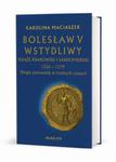 Bolesław V Wstydliwy Książę krakowski i sandomierski 1226-1279 Długie panowanie w trudnych czasach w sklepie internetowym Wieszcz.pl