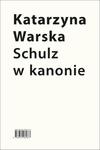 Schulz w kanonie. Recepcja szkolna w latach 1945-2018 Recepcja szkolna w latach 1945-2018 w sklepie internetowym Wieszcz.pl