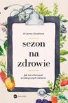 Sezon na zdrowie. Jak nie chorować w toksycznym świecie Jak nie chorować w toksycznym świecie w sklepie internetowym Wieszcz.pl