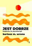 Jest dobrze. Książeczka do psychoterapii w sklepie internetowym Wieszcz.pl