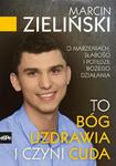 To Bóg uzdrawia i czyni cuda O marzeniach, słabości i potędze Bożego działania w sklepie internetowym Wieszcz.pl