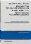 Prawo o notariacie. Kodeks Etyki Zawodowej Notariusza. Księgi wieczyste. Postępowanie wieczystoksięgowe. Wybór i opracowanie w sklepie internetowym Wieszcz.pl