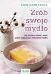 Zrób swoje mydło. Jak szybko, łatwo i tanio zrobić odżywcze, naturalne mydło w sklepie internetowym Wieszcz.pl