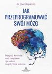 Jak przeprogramować swój mózg. Przejmij kontrolę nad umysłem i przełam negatywne wzorce w sklepie internetowym Wieszcz.pl