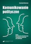 Komunikowanie polityczne. Skrypt dla studentów dziennikarstwa i komunikacji społecznej oraz politologii w sklepie internetowym Wieszcz.pl