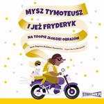 Mysz Tymoteusz i jeż Fryderyk. Na tropie złodziei obrazów w sklepie internetowym Wieszcz.pl