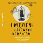 Uwięzieni w słowach rodziców. Jak uwolnić się od zaklęć, które rzucono na nas w dzieciństwie w sklepie internetowym Wieszcz.pl