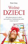 Wolne dzieci Jak zabawa sprawia, że dzieci są szczęśliwsze, bardziej pewne siebie i lepiej się uczą? w sklepie internetowym Wieszcz.pl