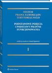 System Prawa Samorządu Terytorialnego. Tom 1. Samorząd terytorialny: pojęcia podstawowe i podstawy prawne funkcjonowania w sklepie internetowym Wieszcz.pl