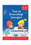 Uczę się francuskiego śpiewająco. Ebook na platformie dzwonek.pl. Kurs języka francuskiego w piosenkach dla dzieci w wieku 3-6 lat. Kod dostępu. w sklepie internetowym Wieszcz.pl