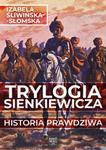 Trylogia Sienkiewicza. Historia prawdziwa w sklepie internetowym Wieszcz.pl